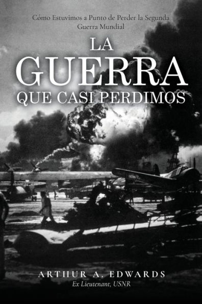 La Guerra Que Casi Perdimos: Cï¿½mo Estuvimos a Punto de Perder la Segunda Guerra Mundial