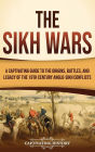 The Sikh Wars: A Captivating Guide to the Origins, Battles, and Legacy of the 19th-Century Anglo-Sikh Conflicts