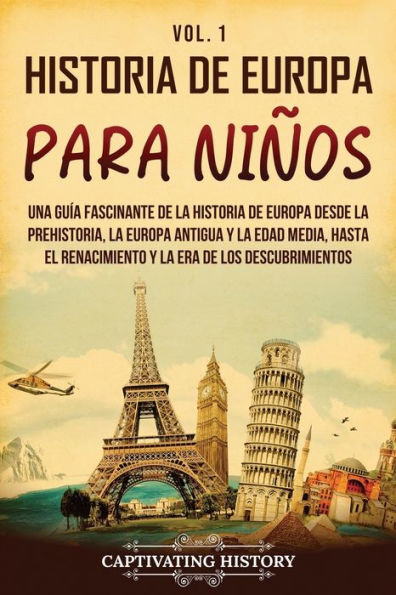 historia de Europa para niï¿½os Vol. 1: Una guï¿½a fascinante la desde prehistoria, Antigua y Edad Media, hasta el Renacimiento Era los Descubrimientos