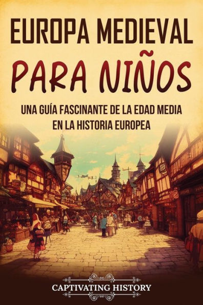 Europa medieval para niï¿½os: Una guï¿½a fascinante de la Edad Media en la historia europea