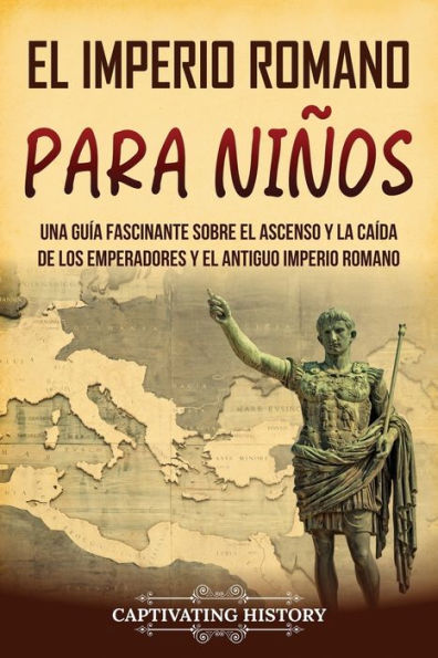 el Imperio romano para niï¿½os: Una guï¿½a fascinante sobre ascenso y la caï¿½da de los emperadores antiguo