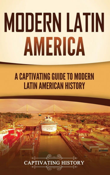 Modern Latin America: A Captivating Guide to American History