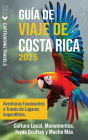 Guï¿½a de viaje de Costa Rica: Aventuras fascinantes a travï¿½s de lugares imperdibles, cultura local, monumentos, joyas ocultas y mucho mï¿½s