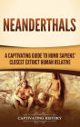 Neanderthals: A Captivating Guide to Homo Sapiens' Closest Extinct Human Relative