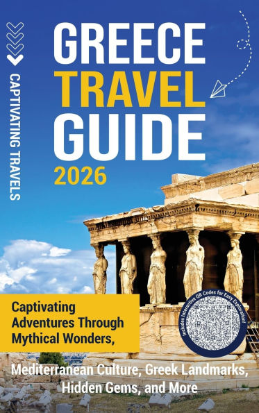 Greece Travel Guide: Captivating Adventures through Mythical Wonders, Mediterranean Culture, Greek Landmarks, Hidden Gems, and More