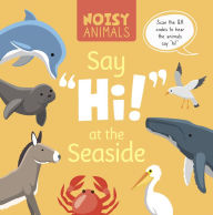 Title: Noisy Animals Say 'Hi!' at the Seaside, Author: Madeline Tyler