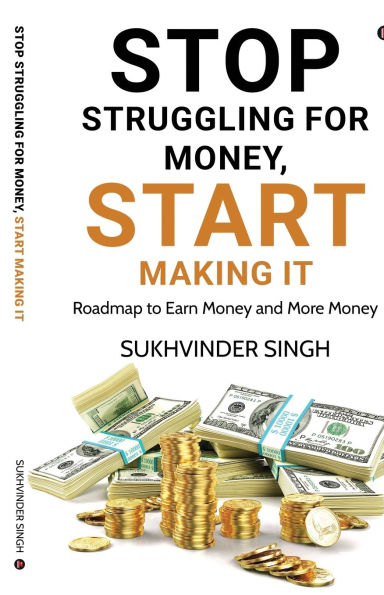 Stop Struggling for Money, Start Making It: Roadmap to Earn Money and More Money