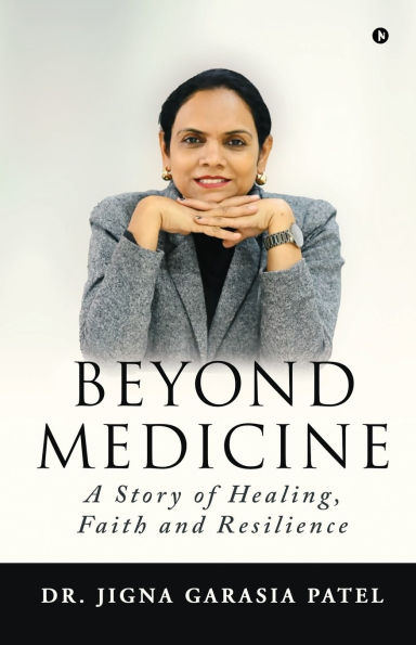 Beyond Medicine: A Story of Healing, Faith and Resilience