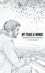 Title: My Tears and Words: Illuminating the path to healing, Author: K Gopichand