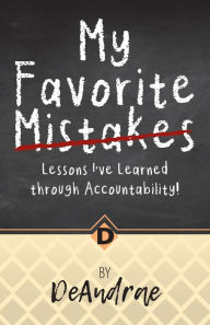 Title: My Favorite Mistakes; Lessons I've Learned through Accountability, Author: de Andrae Hinton