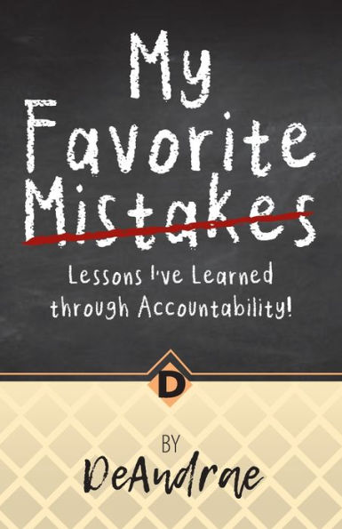 My Favorite Mistakes; Lessons I've Learned through Accountability