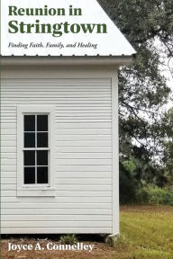 Title: Reunion in Stringtown: Finding Faith, Family, and Healing, Author: Joyce A. Connelley