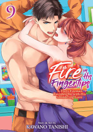 Title: Fire in His Fingertips: A Flirty Fireman Ravishes Me with His Smoldering Gaze Vol. 9, Author: Kawano Tanishi