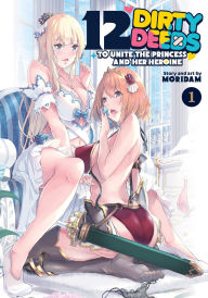 Title: 12 Dirty Deeds to Unite the Princess and Her Heroine Vol. 1, Author: Moridam