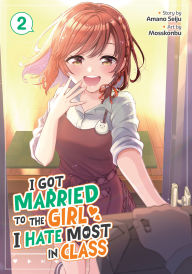 Title: I Got Married to the Girl I Hate Most in Class (Manga) Vol. 2, Author: Amano Seiju