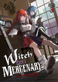 Download pdf textbooks free Witch and Mercenary (Light Novel) Vol. 3 9798893731859 by Chohokiteki Kaeru, Kanase Bench English version ePub