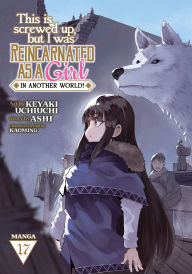 Title: This Is Screwed Up, but I Was Reincarnated as a GIRL in Another World! (Manga) Vol. 17, Author: Ashi