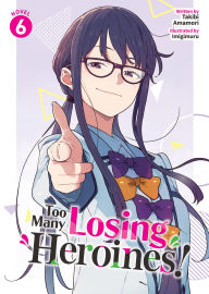 Title: Too Many Losing Heroines! (Light Novel) Vol. 6, Author: Takibi Amamori