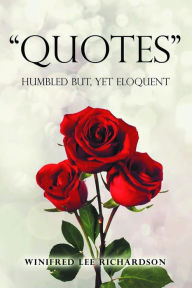 Title: Quotes: Humbled But, Yet Eloquent, Author: Winifred Lee Richardson
