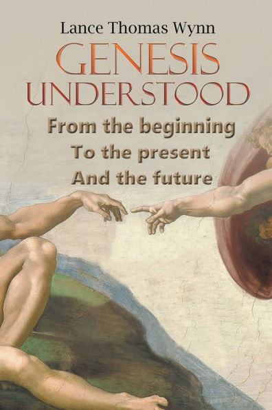 Genesis Understood: From The Beginning, To Present, And Future