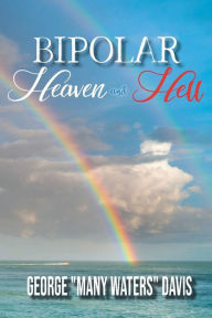 Title: Bi-Polar Heaven and Hell, Author: George Many Waters Davis