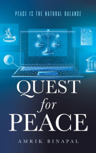 Title: Quest for Peace: Peace Is the Natural Balance, Author: Amrik Binapal