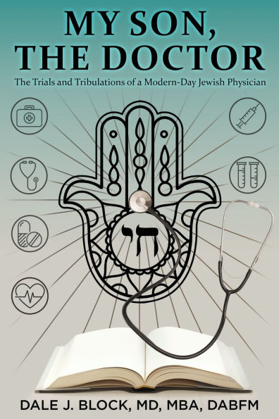 My Son, The Doctor: Trials and Tribulations of a Modern-Day Jewish Physician