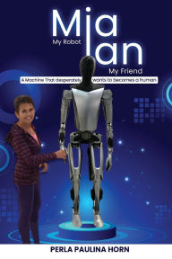 Title: Mia Ian my Robot my Friend, Author: Perla Paulina Horn