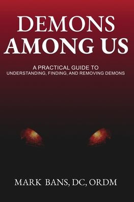 Demons Among Us: A Practical Guide to Understanding, Finding, and Removing