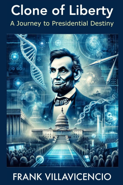 Clone of Liberty: A Journey to Presidential Destiny