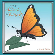 Title: Meeting Mrs. Monarch, the Butterfly, Author: Minnie Fulton