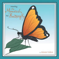 Title: Meeting Mrs. Monarch, the Butterfly, Author: Minnie Fulton
