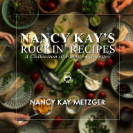 Title: Nancy Kay's Rockin' Recipes: A Collection of Family Favorites, Author: Nancy Kay Metzger