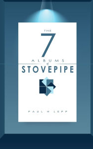 Title: The 7 Albums of Stovepipe, Author: Paul H Lepp