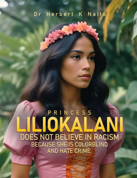 Princess Liliokalani Does Not Believe Racism and Hate Crimes Because She is Colorblind