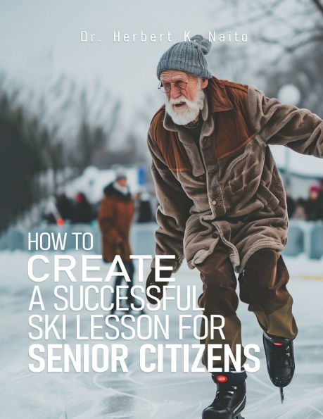 How to Create a Successful Ski Lesson for Senior Citizens