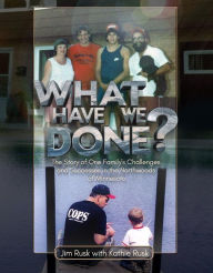 Title: What Have We Done?: The story of one family's challenges and successes in the Northwoods of Minnesota, Author: Jim Rusk