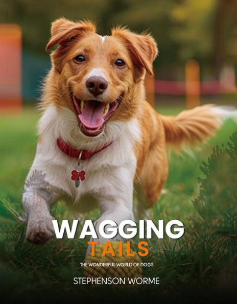 Wagging Tails: The Wonderful World of Dogs