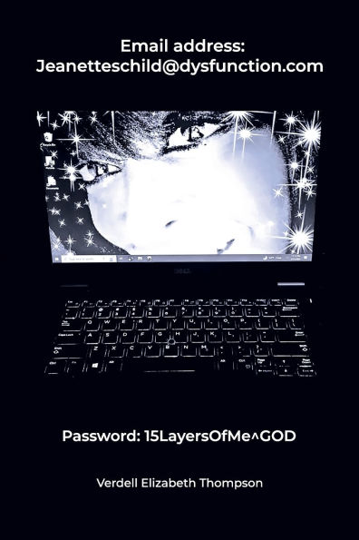 Email Address: JeanettesChild@dysfunction.com, Password: 15LayersOfMe^GOD