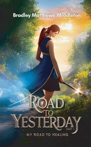 Road To Yesterday: Part 1, My Road To Healing