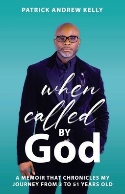 When Called By God, A Memoir That Chronicles My Journey From 3 To 51 Years Old