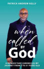 When Called By God, A Memoir That Chronicles My Journey From 3 To 51 Years Old