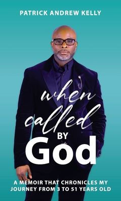 When Called By God, A Memoir That Chronicles My Journey From 3 To 51 Years Old