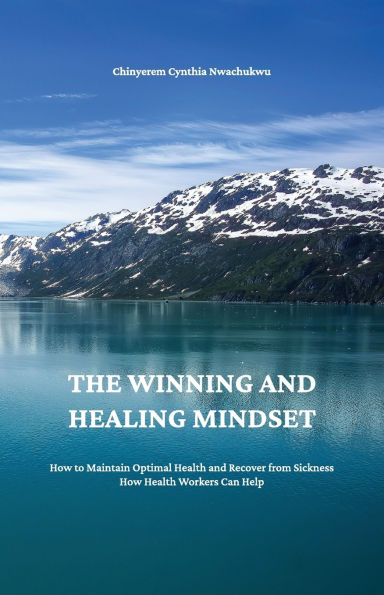 The Winning and Healing Mindset, How to Maintain Optimal Health Recover from Sickness. Workers Can Help.
