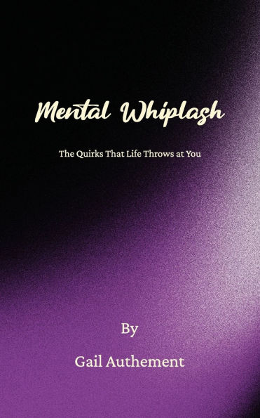 Mental Whiplash, The Quirks That Life Throws at You