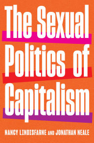 Title: The Sexual Politics of Capitalism: A Global History, Author: Nancy Lindisfarne