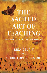 Title: The Sacred Art of Teaching: The Delpit/Emdin Conversations, Author: Lisa Delpit