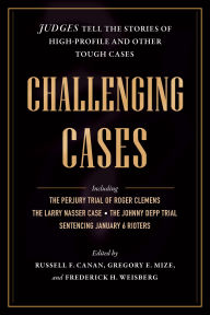 Title: Challenging Cases: Judges Tell the Stories of High-Profile and Other Tough Cases, Author: Russell F. Canan