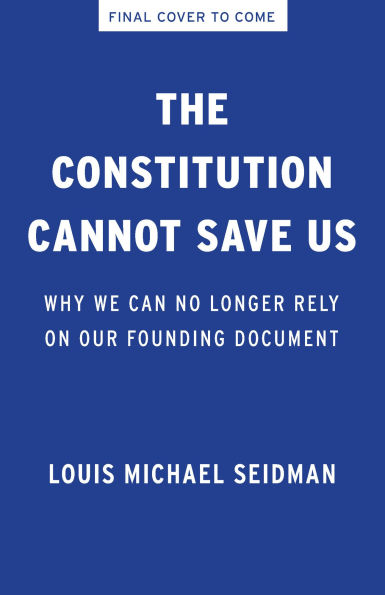 The Constitution Cannot Save Us