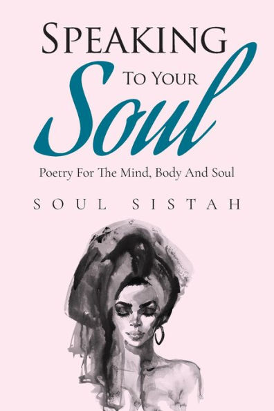 Speaking To Your Soul: Poetry for the mind, body and soul.